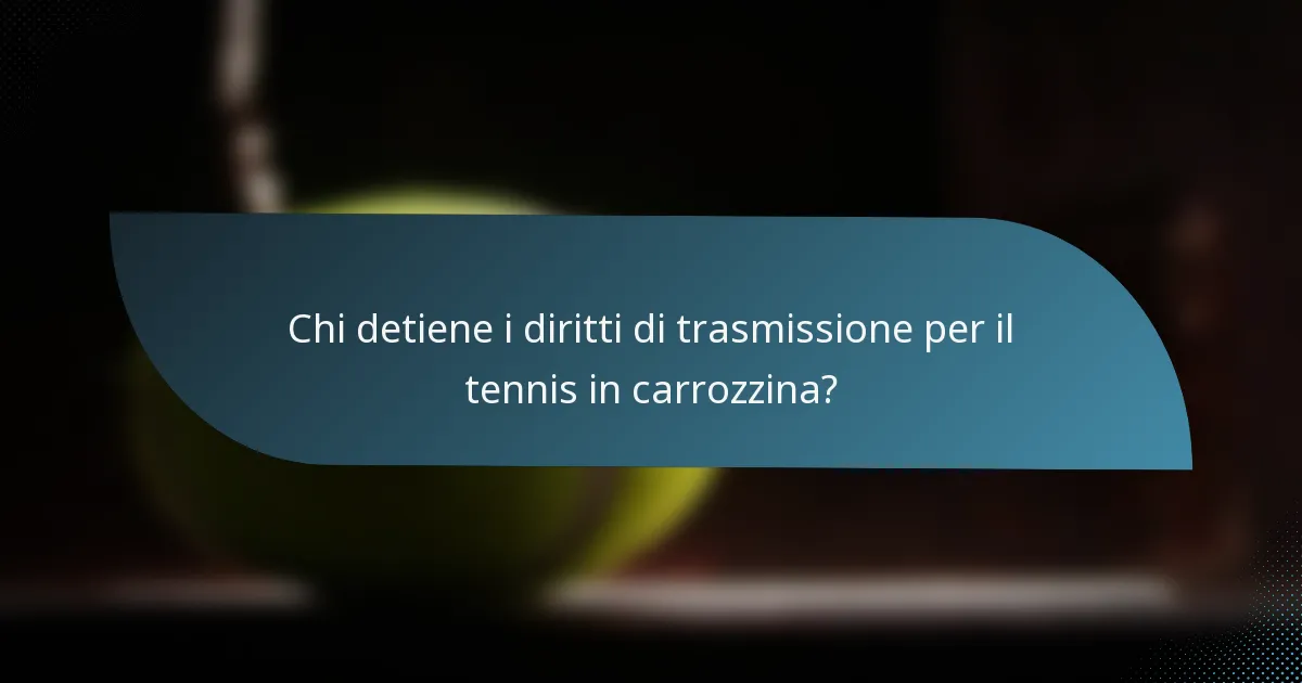 Chi detiene i diritti di trasmissione per il tennis in carrozzina?