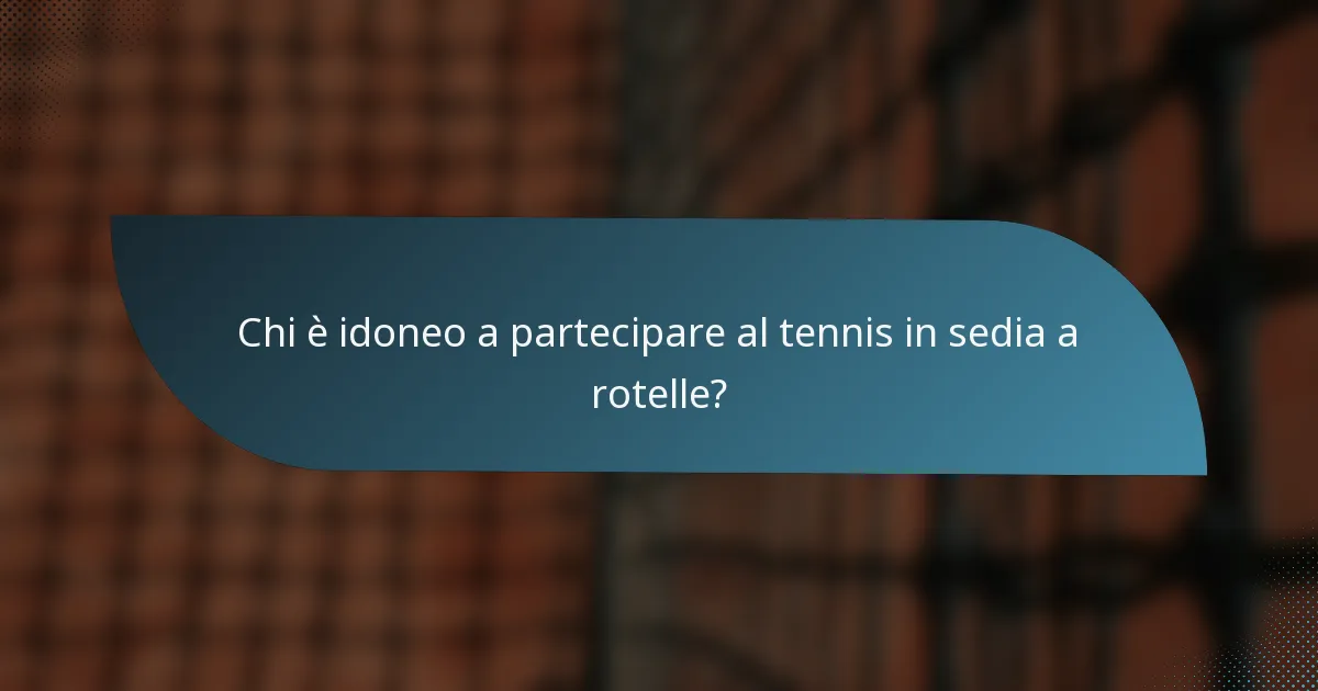 Chi è idoneo a partecipare al tennis in sedia a rotelle?