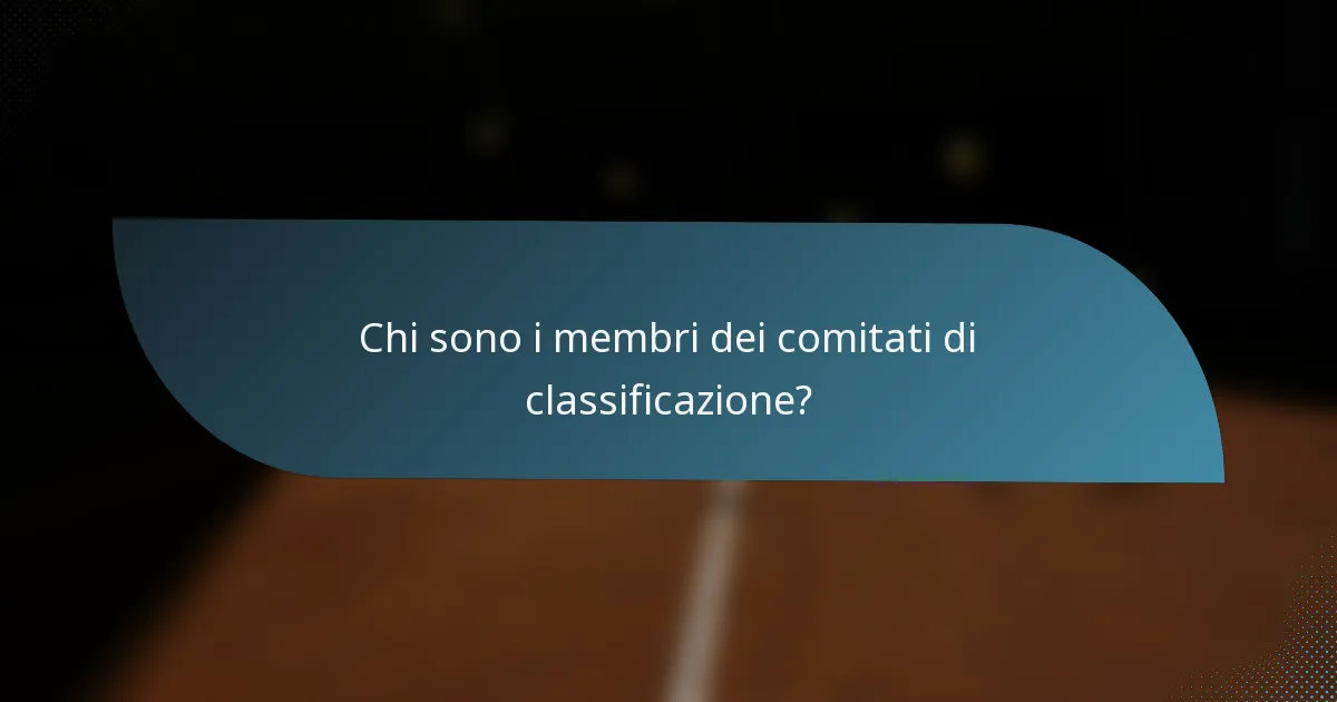 Chi sono i membri dei comitati di classificazione?