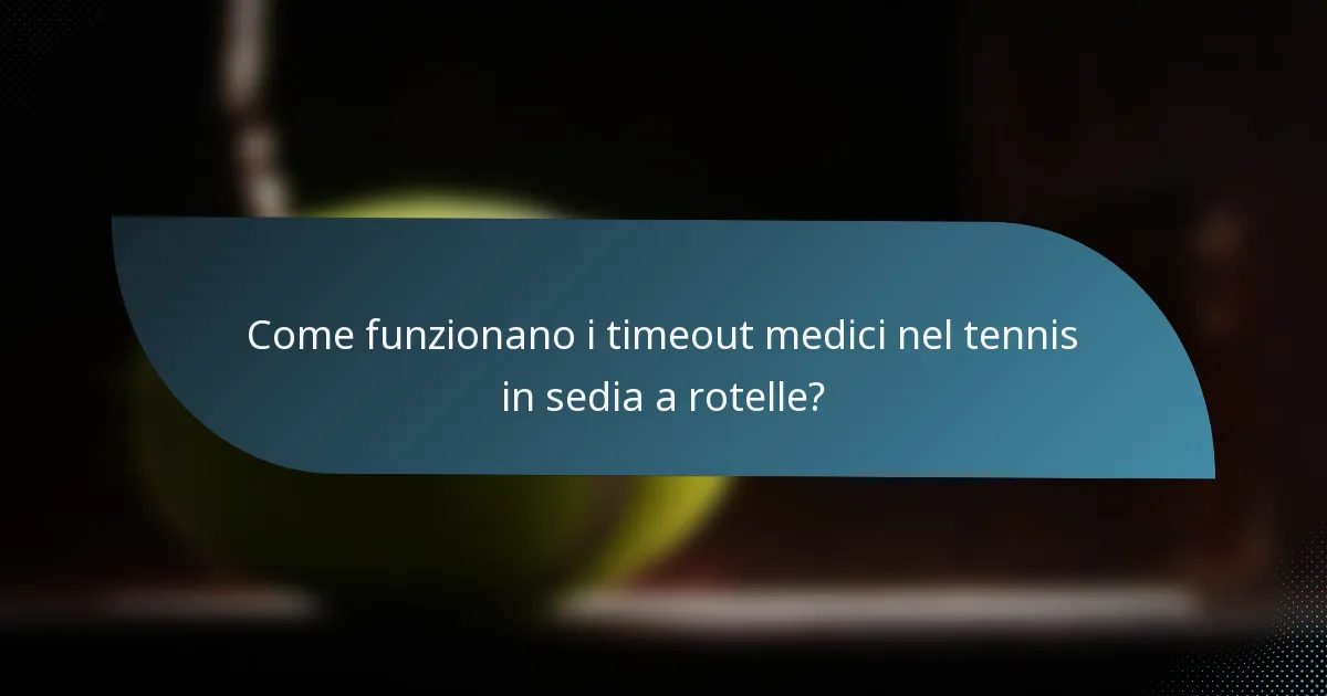 Come funzionano i timeout medici nel tennis in sedia a rotelle?