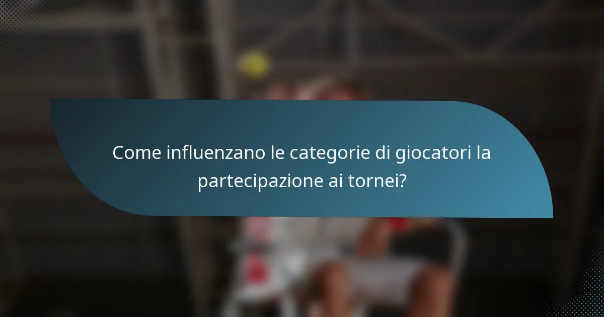 Come influenzano le categorie di giocatori la partecipazione ai tornei?