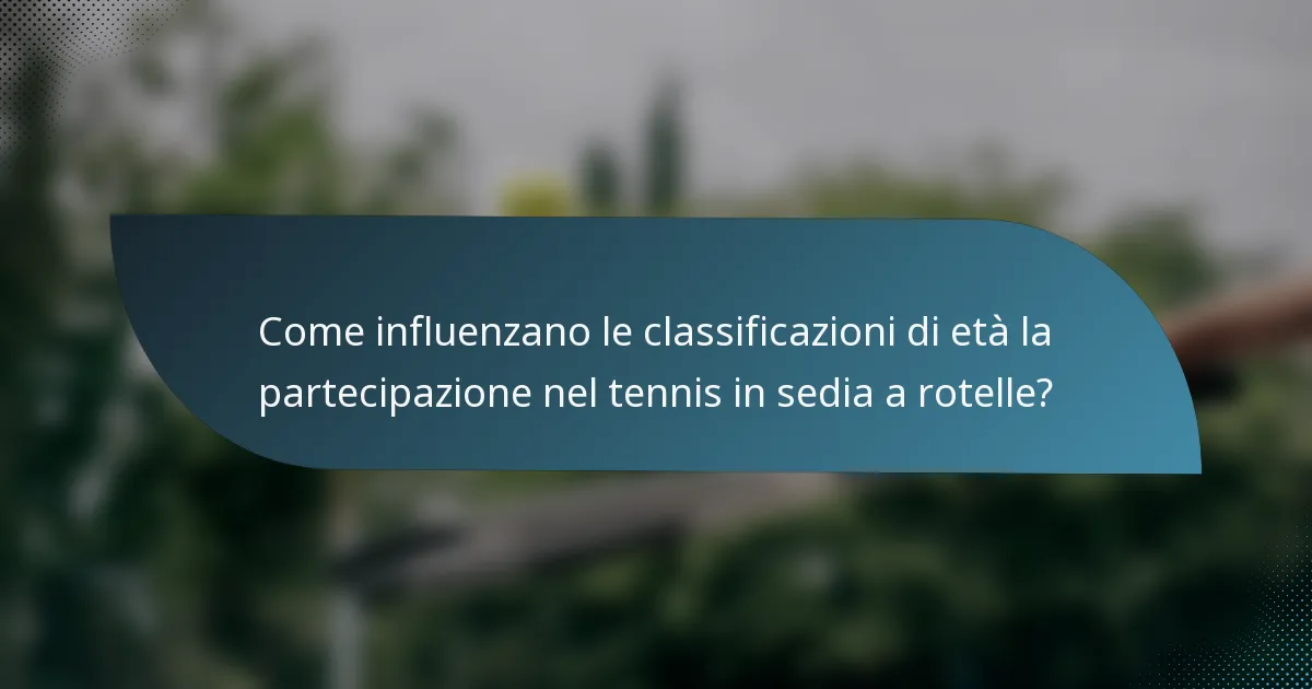 Come influenzano le classificazioni di età la partecipazione nel tennis in sedia a rotelle?