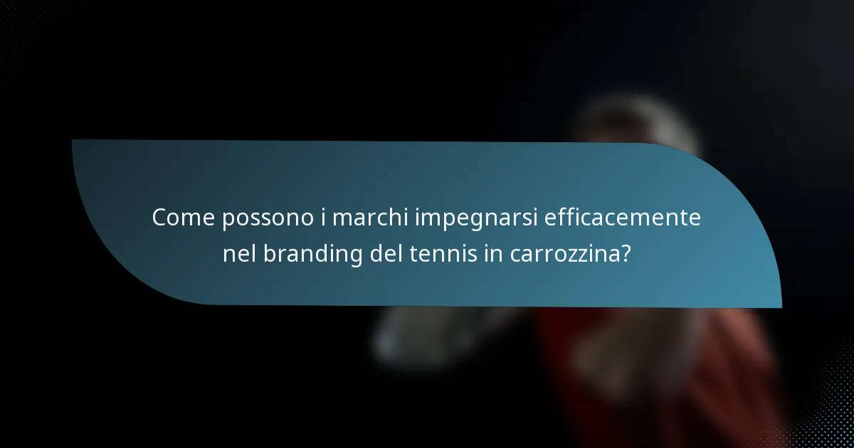 Come possono i marchi impegnarsi efficacemente nel branding del tennis in carrozzina?
