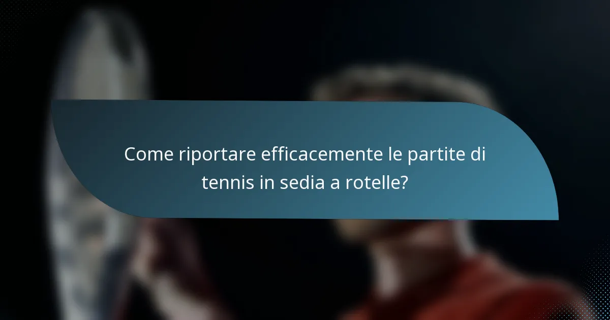 Come riportare efficacemente le partite di tennis in sedia a rotelle?