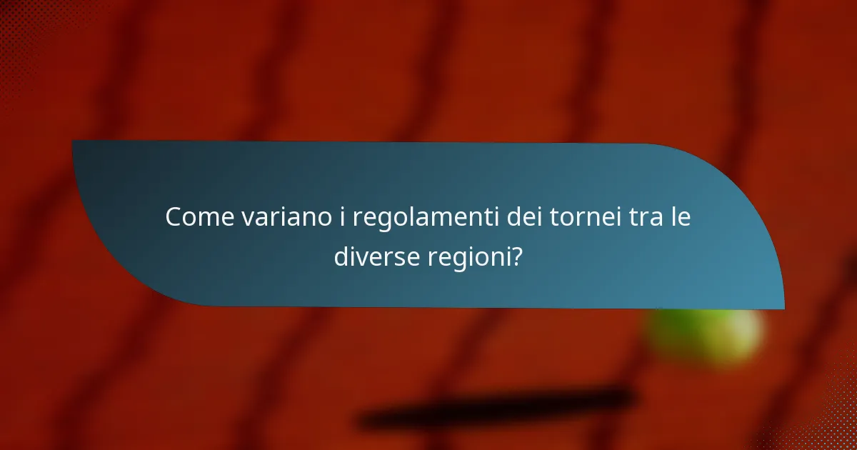 Come variano i regolamenti dei tornei tra le diverse regioni?