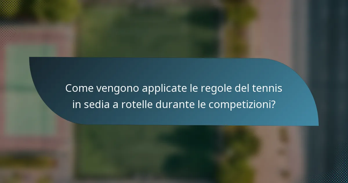 Come vengono applicate le regole del tennis in sedia a rotelle durante le competizioni?