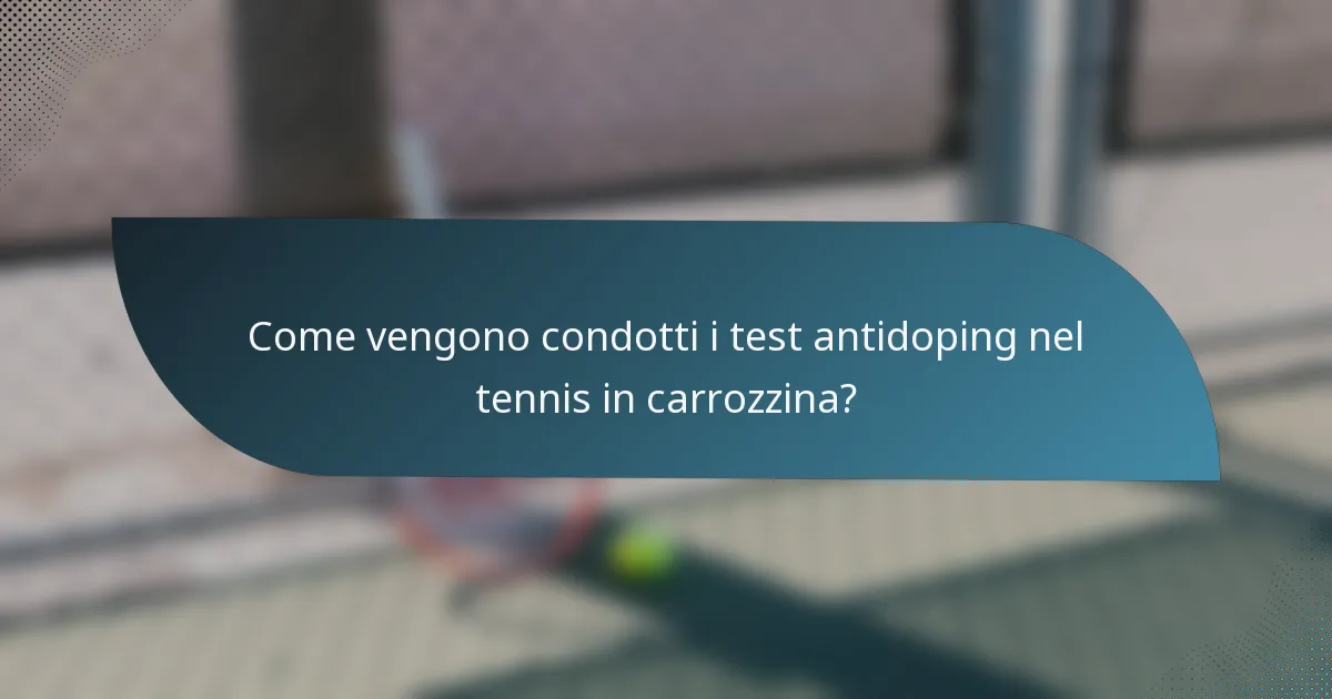 Come vengono condotti i test antidoping nel tennis in carrozzina?
