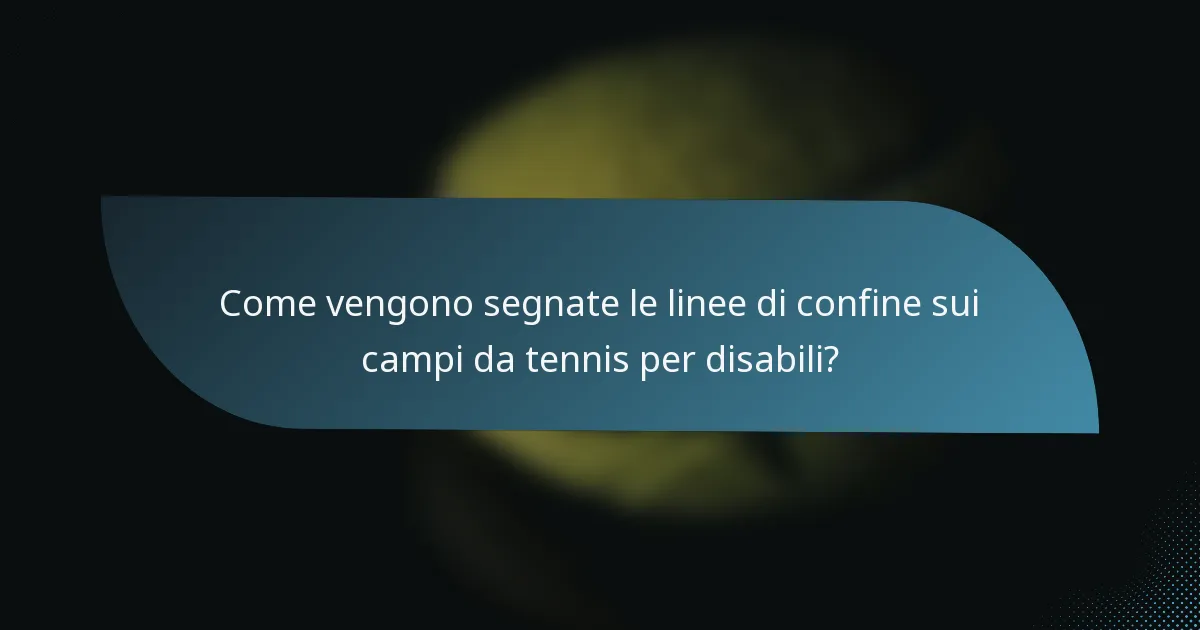Come vengono segnate le linee di confine sui campi da tennis per disabili?