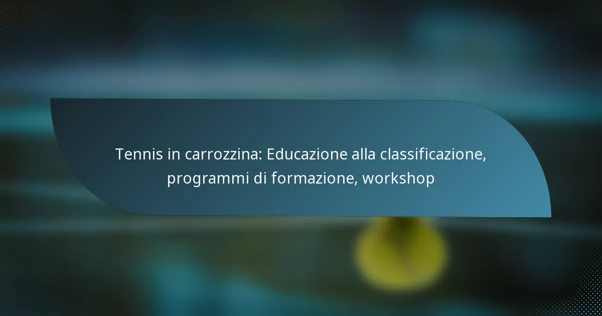 Tennis in carrozzina: Educazione alla classificazione, programmi di formazione, workshop