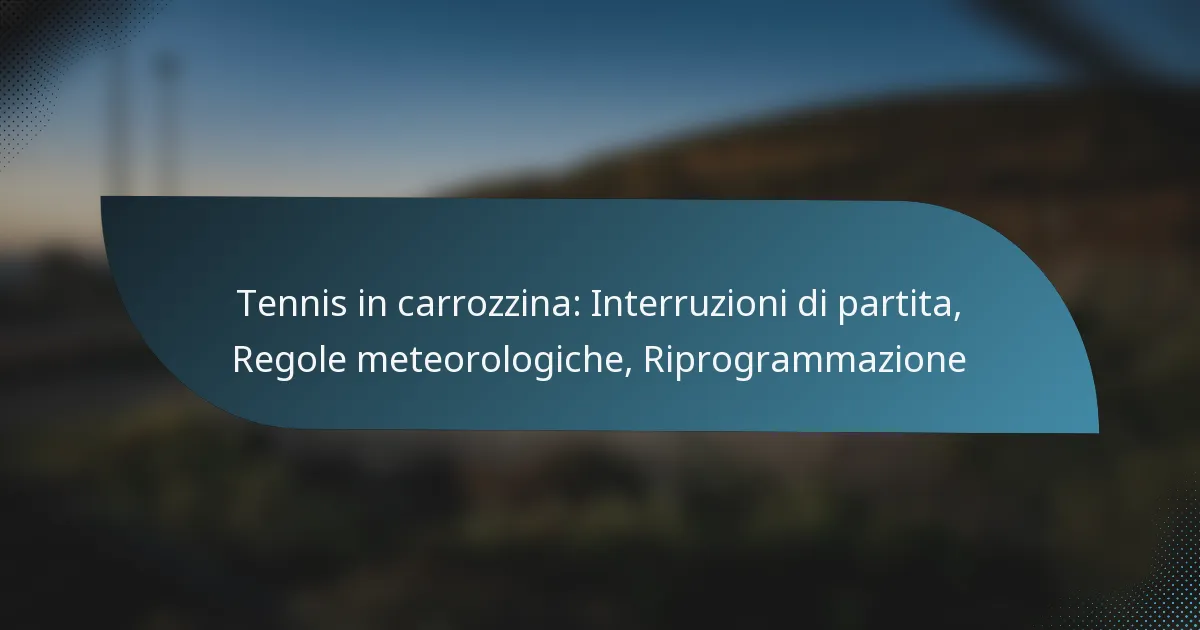 Tennis in carrozzina: Interruzioni di partita, Regole meteorologiche, Riprogrammazione