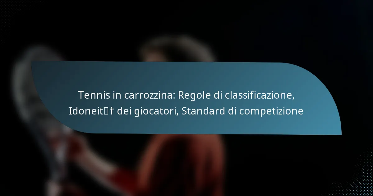 Tennis in carrozzina: Regole di classificazione, Idoneità dei giocatori, Standard di competizione