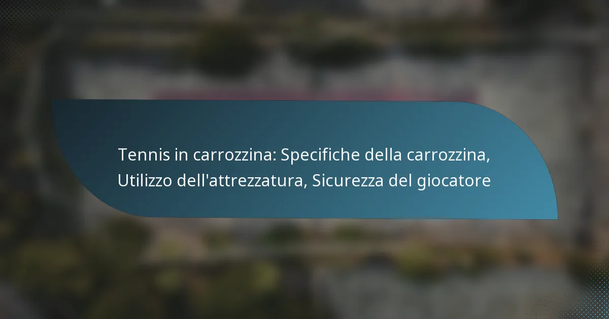 Tennis in carrozzina: Specifiche della carrozzina, Utilizzo dell’attrezzatura, Sicurezza del giocatore