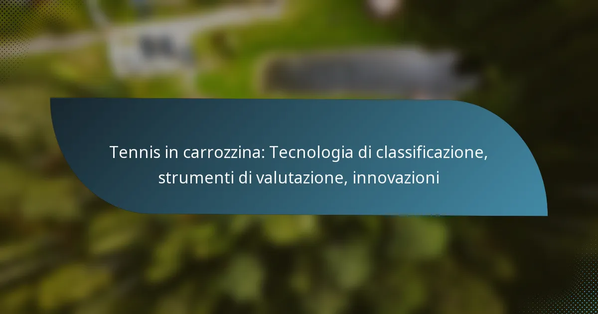 Tennis in carrozzina: Tecnologia di classificazione, strumenti di valutazione, innovazioni