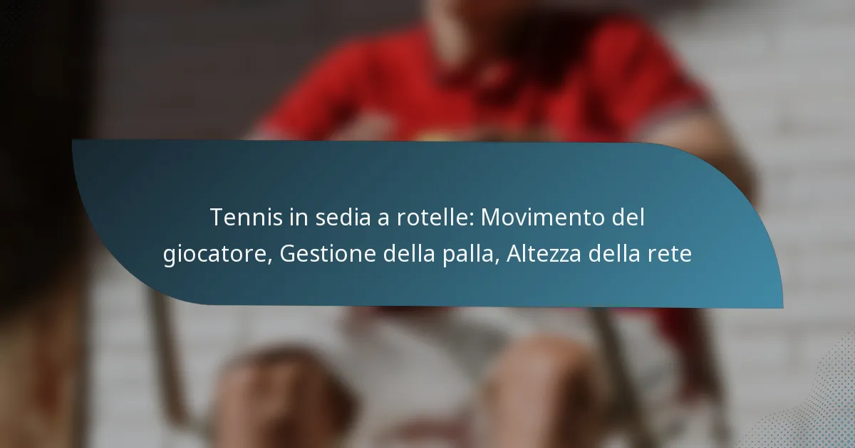 Tennis in sedia a rotelle: Movimento del giocatore, Gestione della palla, Altezza della rete