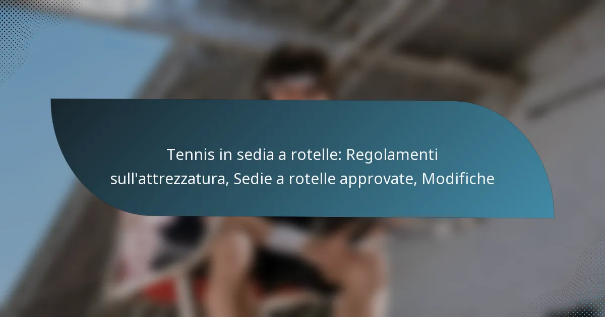 Tennis in sedia a rotelle: Regolamenti sull’attrezzatura, Sedie a rotelle approvate, Modifiche