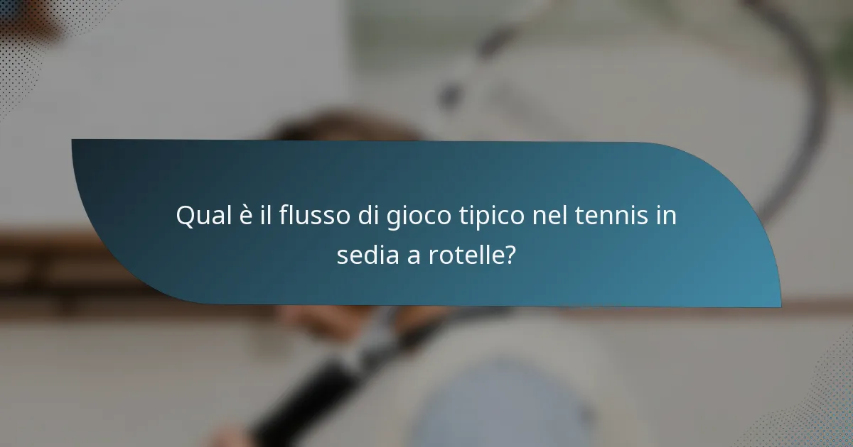 Qual è il flusso di gioco tipico nel tennis in sedia a rotelle?