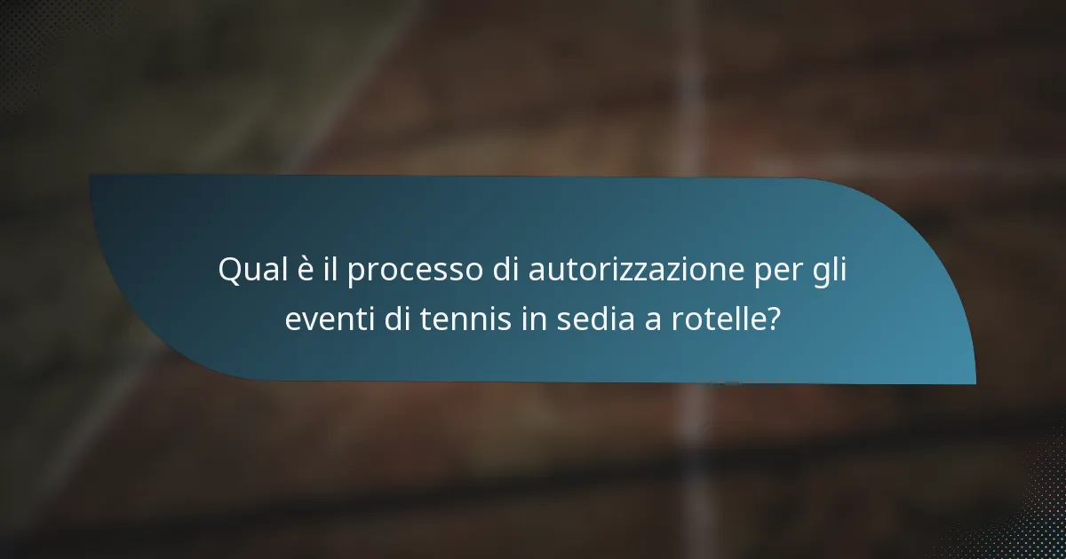 Qual è il processo di autorizzazione per gli eventi di tennis in sedia a rotelle?