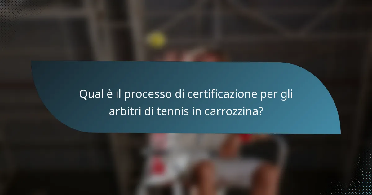 Qual è il processo di certificazione per gli arbitri di tennis in carrozzina?