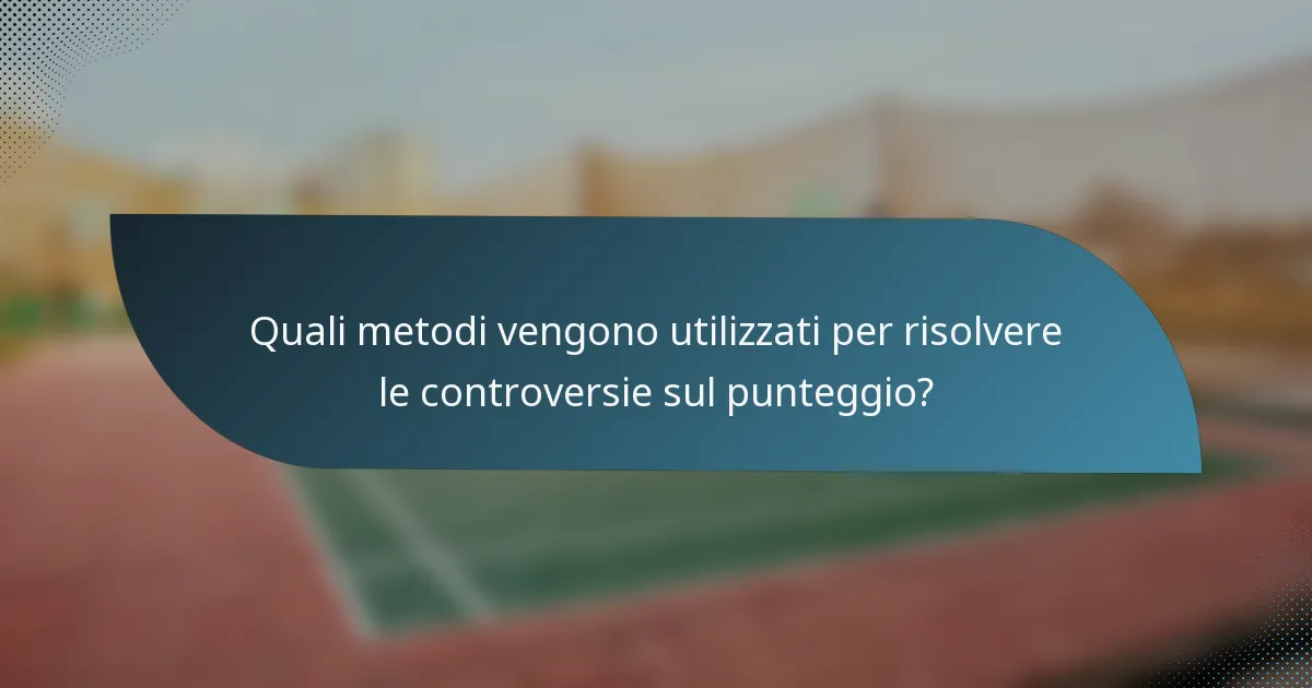 Quali metodi vengono utilizzati per risolvere le controversie sul punteggio?