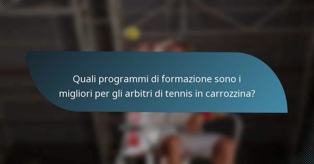 Quali programmi di formazione sono i migliori per gli arbitri di tennis in carrozzina?