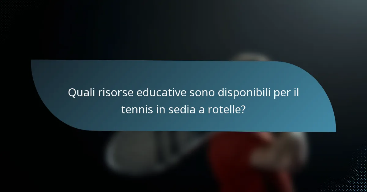 Quali risorse educative sono disponibili per il tennis in sedia a rotelle?