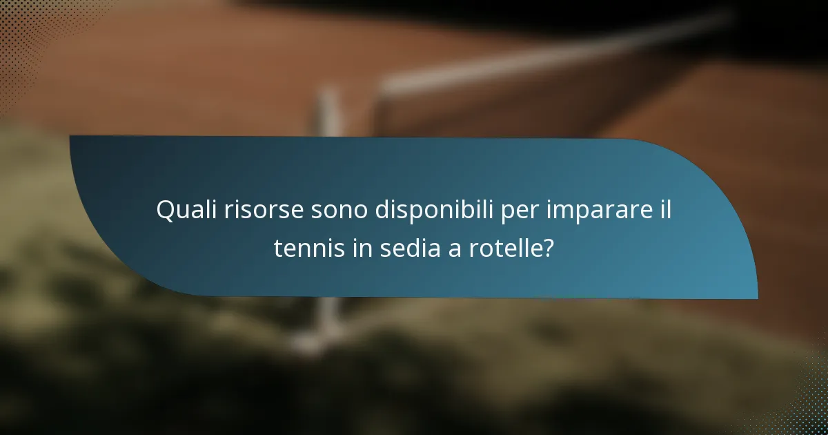 Quali risorse sono disponibili per imparare il tennis in sedia a rotelle?