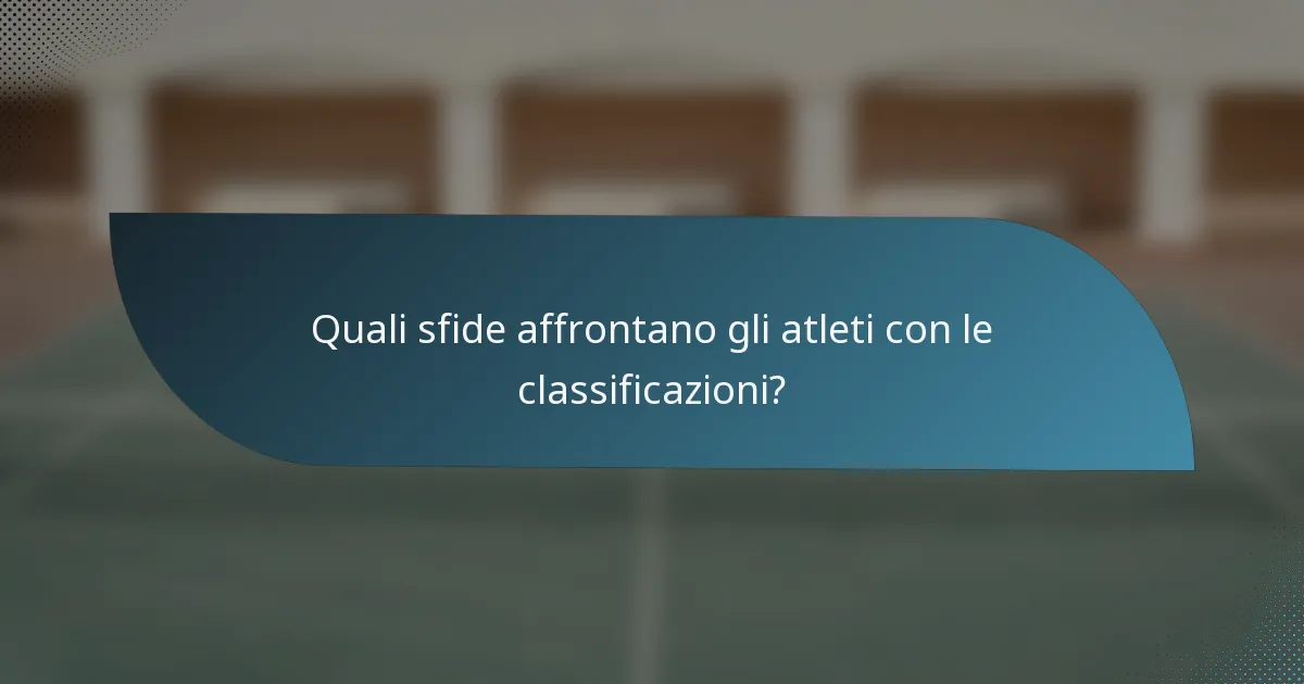 Quali sfide affrontano gli atleti con le classificazioni?