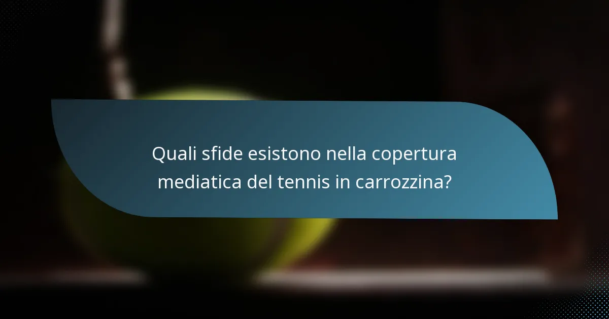 Quali sfide esistono nella copertura mediatica del tennis in carrozzina?