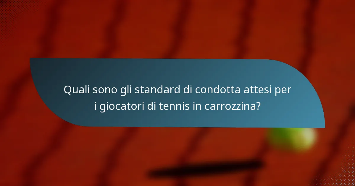 Quali sono gli standard di condotta attesi per i giocatori di tennis in carrozzina?