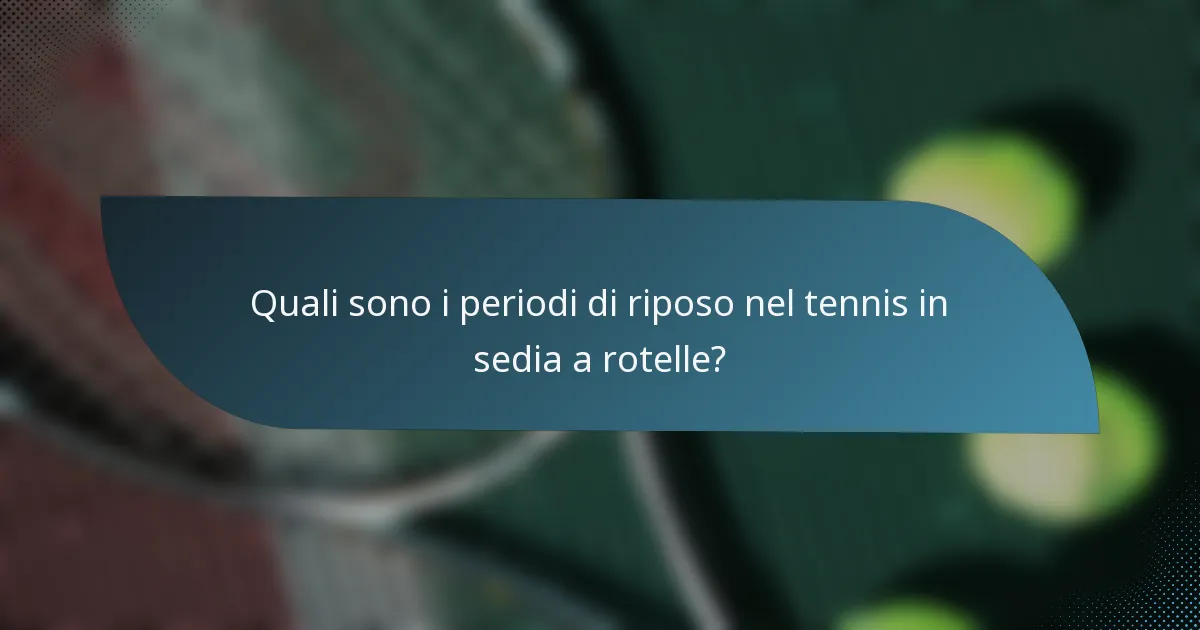 Quali sono i periodi di riposo nel tennis in sedia a rotelle?