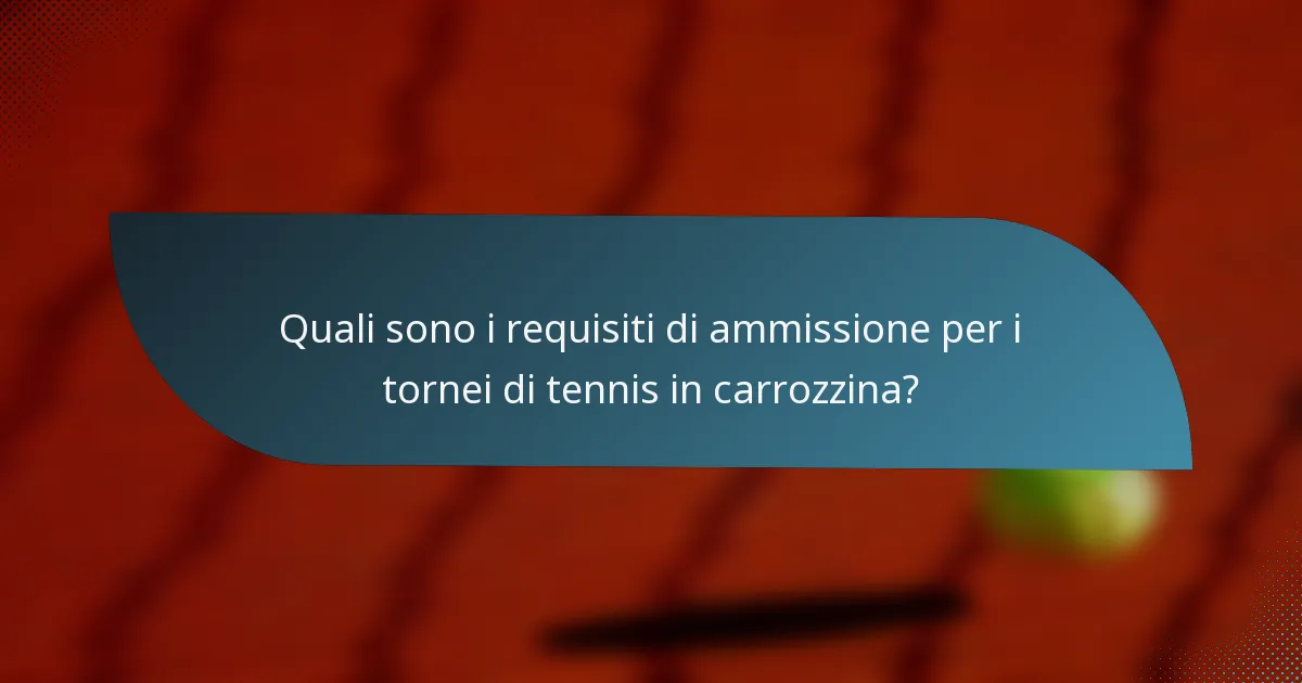 Quali sono i requisiti di ammissione per i tornei di tennis in carrozzina?
