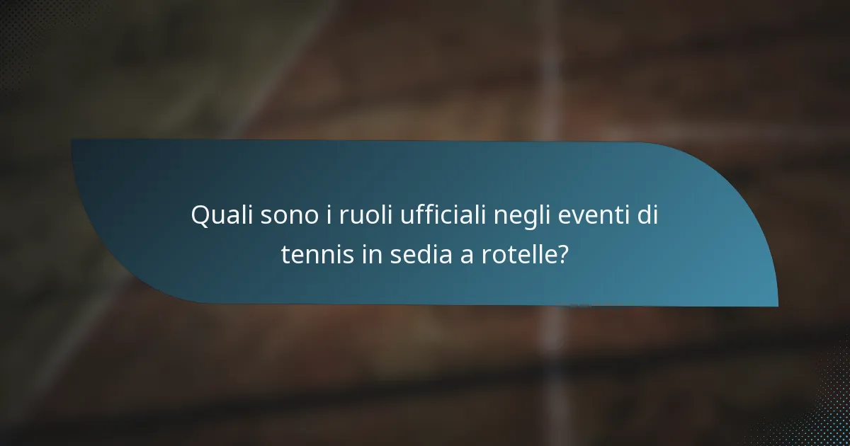 Quali sono i ruoli ufficiali negli eventi di tennis in sedia a rotelle?