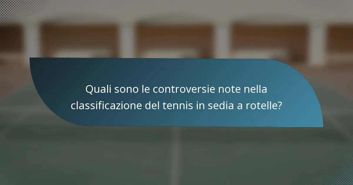 Quali sono le controversie note nella classificazione del tennis in sedia a rotelle?