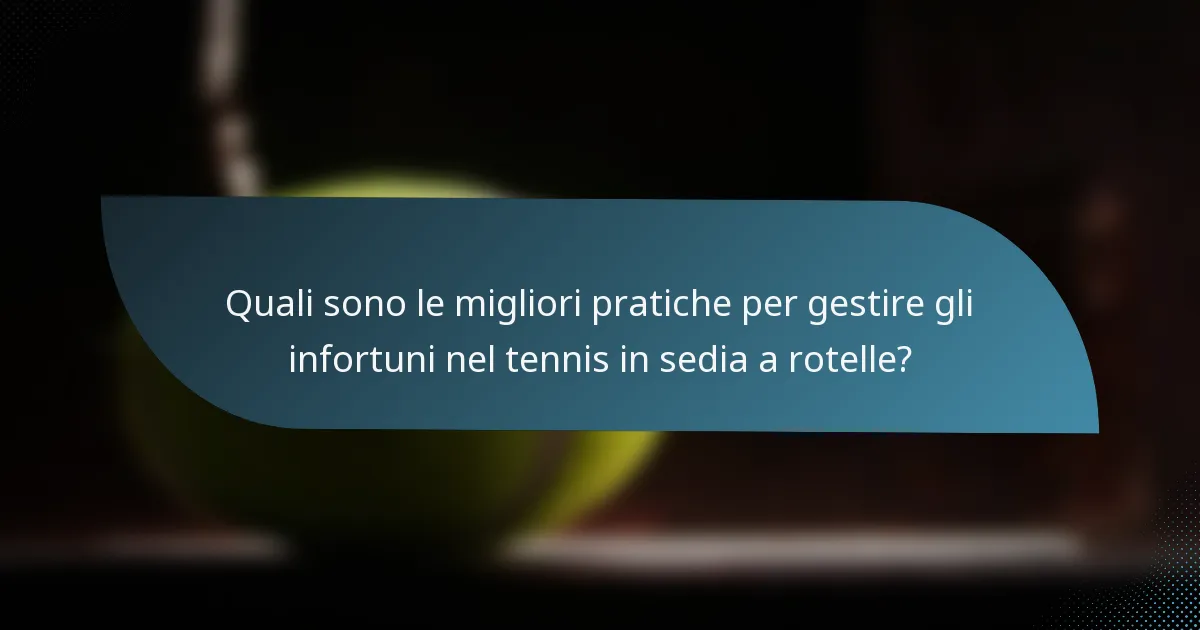 Quali sono le migliori pratiche per gestire gli infortuni nel tennis in sedia a rotelle?
