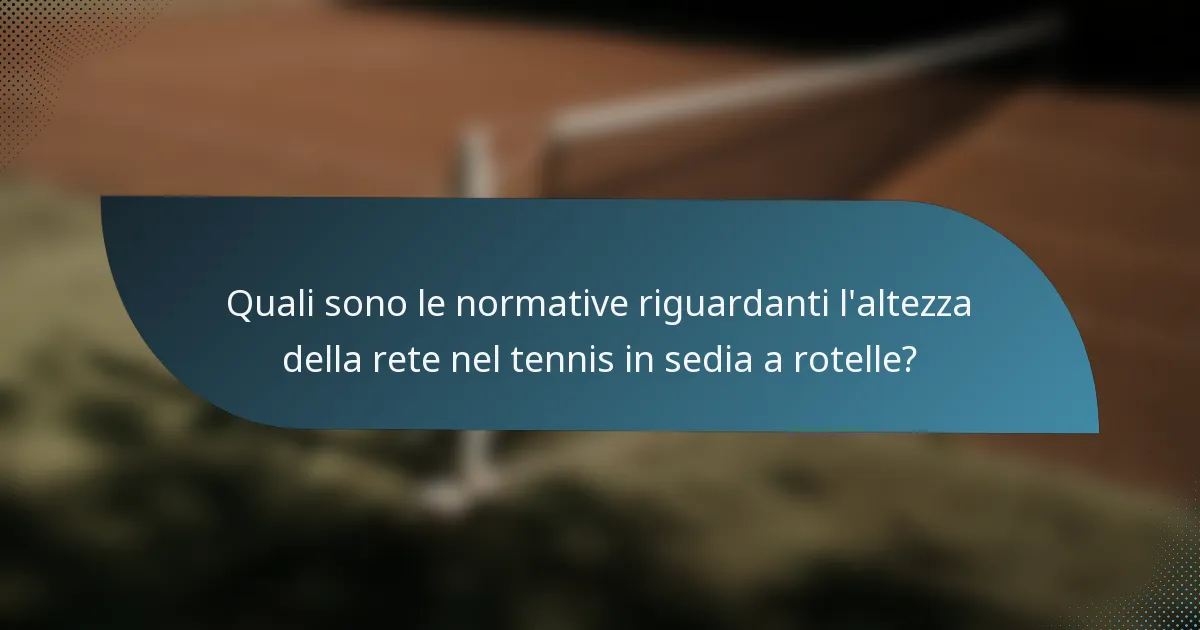 Quali sono le normative riguardanti l'altezza della rete nel tennis in sedia a rotelle?