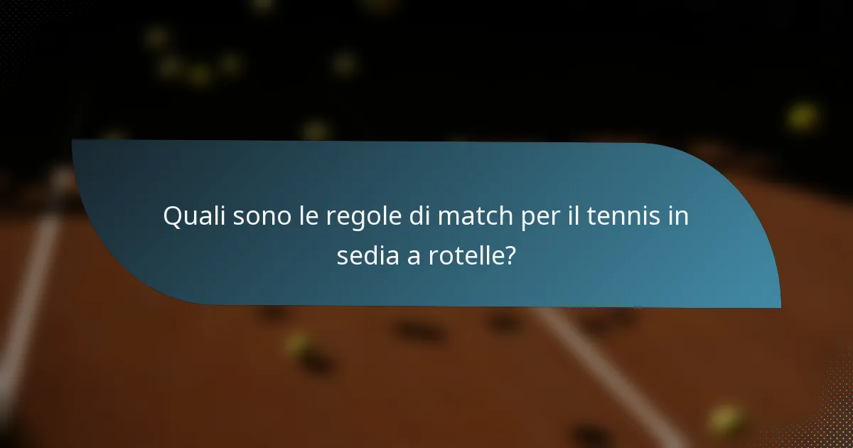 Quali sono le regole di match per il tennis in sedia a rotelle?