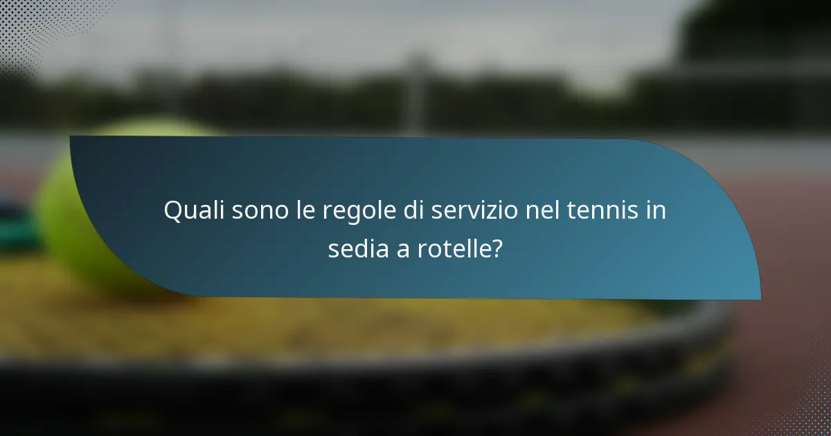 Quali sono le regole di servizio nel tennis in sedia a rotelle?