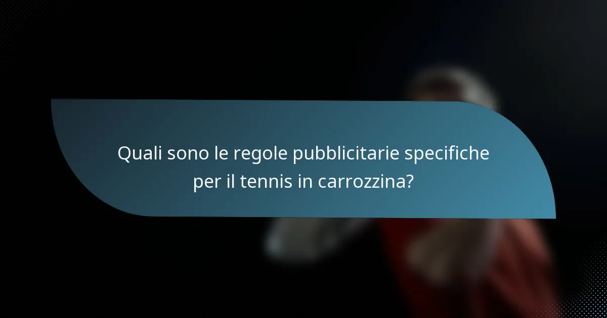 Quali sono le regole pubblicitarie specifiche per il tennis in carrozzina?