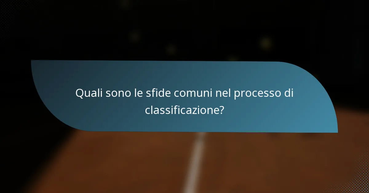 Quali sono le sfide comuni nel processo di classificazione?