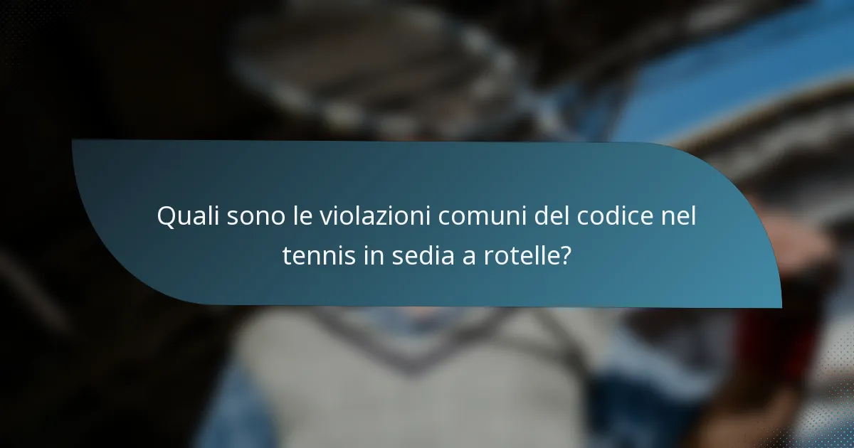 Quali sono le violazioni comuni del codice nel tennis in sedia a rotelle?