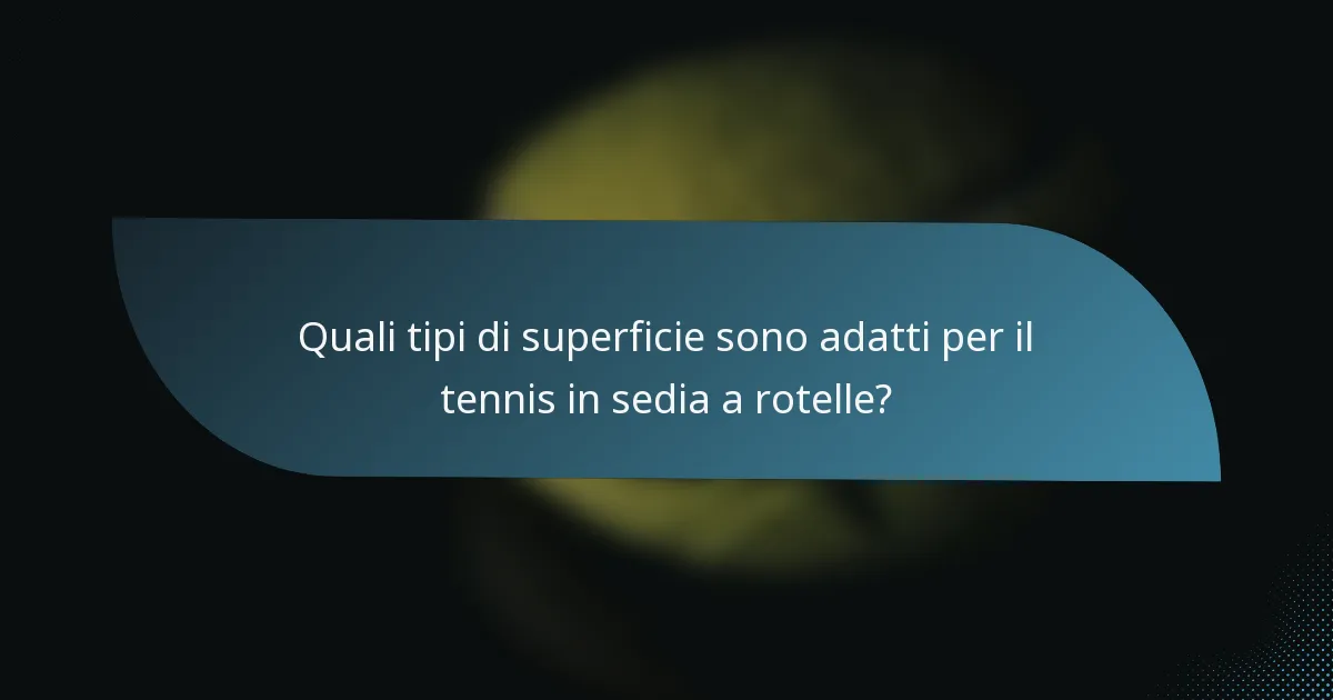 Quali tipi di superficie sono adatti per il tennis in sedia a rotelle?